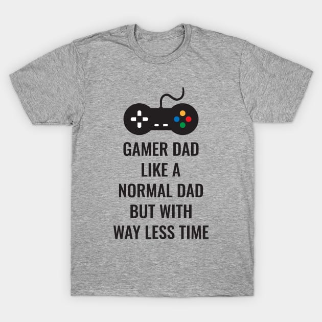 Gamer Dad Like A Normal Dad But With Way Less Time T-Shirt by notami